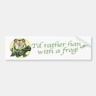 I'd Rather Hang With A Frog Bumpersticker Bumper Sticker