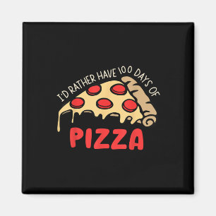Id Rather Have 100 Days Of Pizza 100th Day Of Scho Magnet
