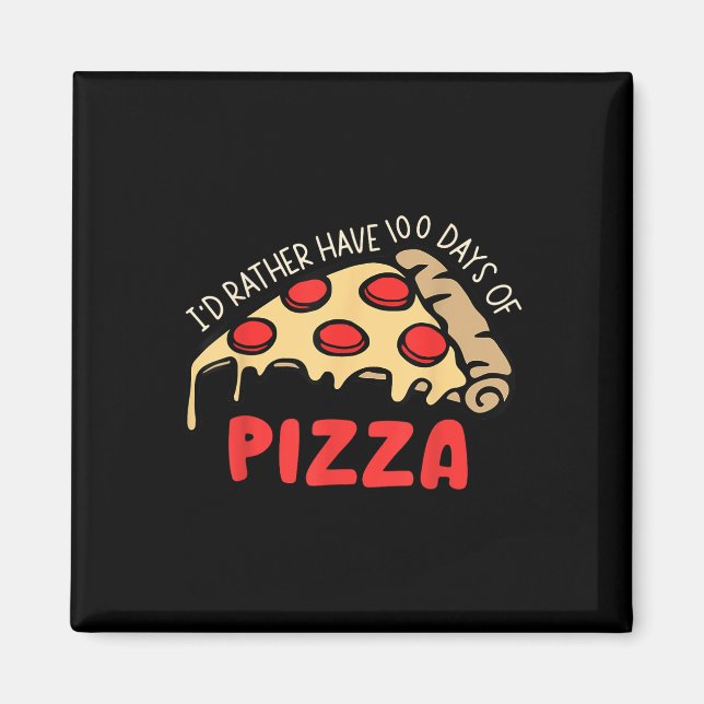 Id Rather Have 100 Days Of Pizza 100th Day Of Scho Magnet (Front)
