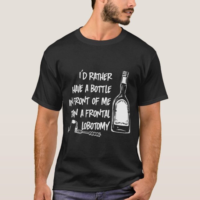 I'D Rather Have A Bottle In Front Of Me T-Shirt (Front)
