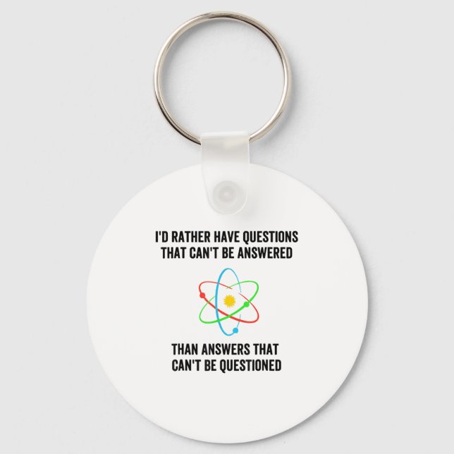 I'd Rather Have Questions That Can't Be Answered T Key Ring (Front)