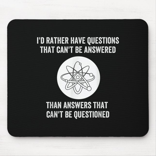 I'd Rather Have Questions That Can't Be Answered T Mouse Pad (Front)