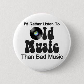 I'd Rather Listen to Old Music than Bad Music 6 Cm Round Badge