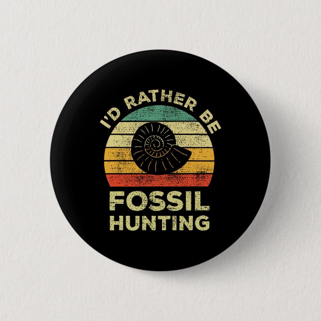 I'd Rather Look For Fossils  6 Cm Round Badge (Front)