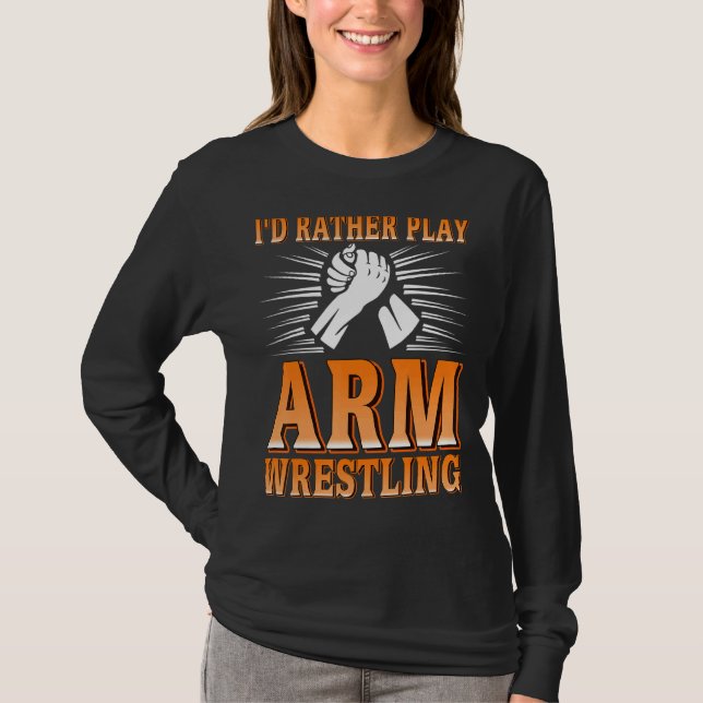 I'd Rather Play Arm Wrestling   Present T-Shirt (Front)