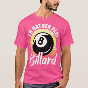 Id Rather Play Billard Retro  T-Shirt