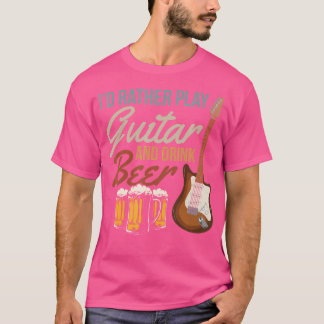 I'D Rather Play Guitar And Drink Beer - Bass Guita T-Shirt