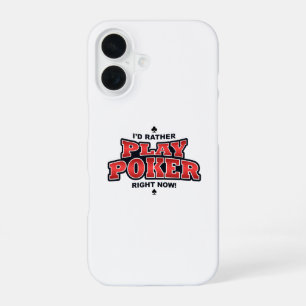 I'd Rather Play Poker Right Now iPhone 16 Case