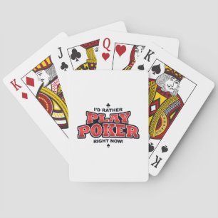 I'd Rather Play Poker Right Now Playing Cards