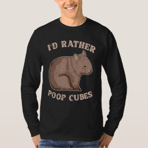 I'd Rather Poop Cubes Quote For A Wombat Nerd T-Shirt