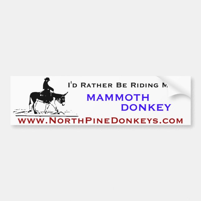 I'd rather ride a Mammoth donkey Bumper Sticker (Front)