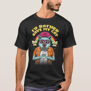 Id Rather Save My Cat Friends Cat Lover Buddy Kitt T-Shirt
