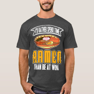 I'd Rather Spend Time Ramen Than Be At Work Presen T-Shirt