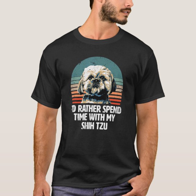 I'd rather spend time with my Shih Tzu   Shih Tzu T-Shirt (Front)