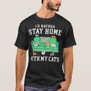 I'd Rather Stay Home With My Cats Funny Cat Lover T-Shirt