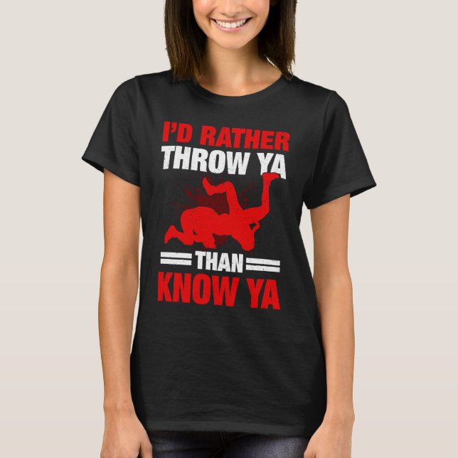 I'd Rather Throw Ya Than Know Ya Wrestling Wrestle T-Shirt (Front)