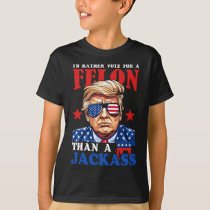 I'd Rather Vote For A Felon Than A Jack Trump 2024 T-Shirt
