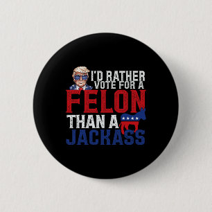 I'd Rather Vote For A Felon Than A Jack Trump Amer 6 Cm Round Badge