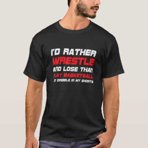 Id Rather Wrestle T-Shirt