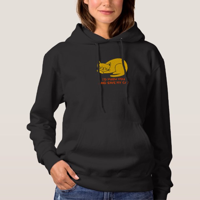 I'd Save My Cat Friends Cat  Buddy Kitten Sarcasti Hoodie (Front)