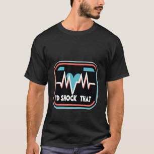 I'd Shock That Nurse Humour Defibrillator - T-Shirt