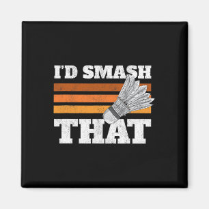 I'd Smash That Birdie Shuttle Badminton Magnet