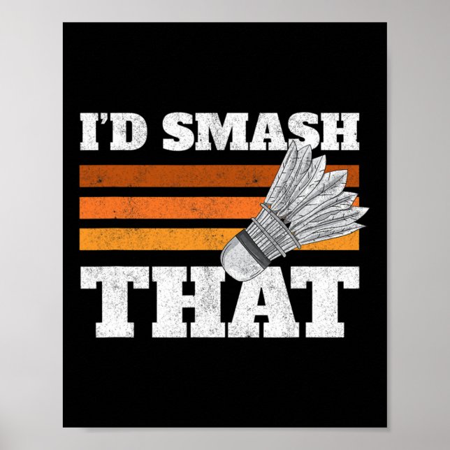 I'd Smash That Birdie Shuttle Badminton  Poster (Front)