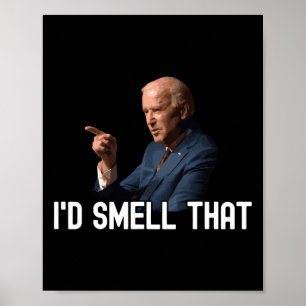 I'd Smell That Anti Biden Pro Trump For President  Poster