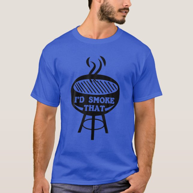 I'd Smoke That Barbecue Grill Or Grilling Gift T-Shirt (Front)