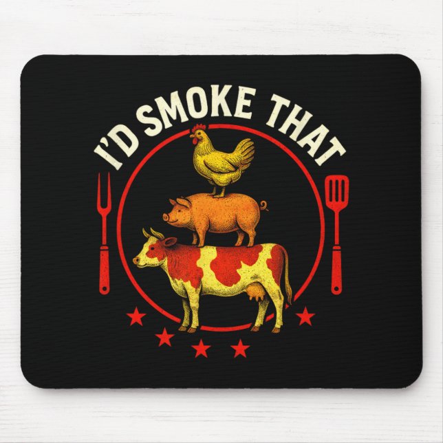 I'd Smoke That - Bbq Pitmaster Cow Pig Chicken  Mouse Pad (Front)
