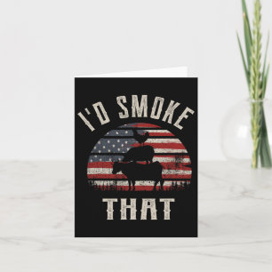 I'd Smoke That Card