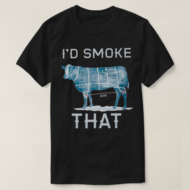 I'D SMOKE THAT  Cow Beef Cattle  T-Shirt (Design Front)