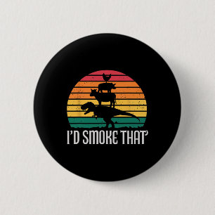 I'd Smoke That Dinosaur Chicken Cow Grill Bbq Cook 6 Cm Round Badge