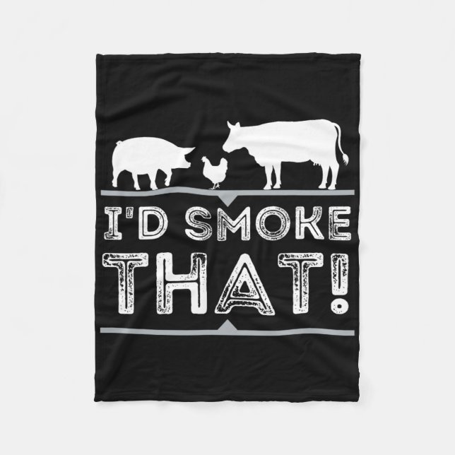 I'd Smoke That Funny Bbq Smoker Barbecue Pitmaster Fleece Blanket (Front)