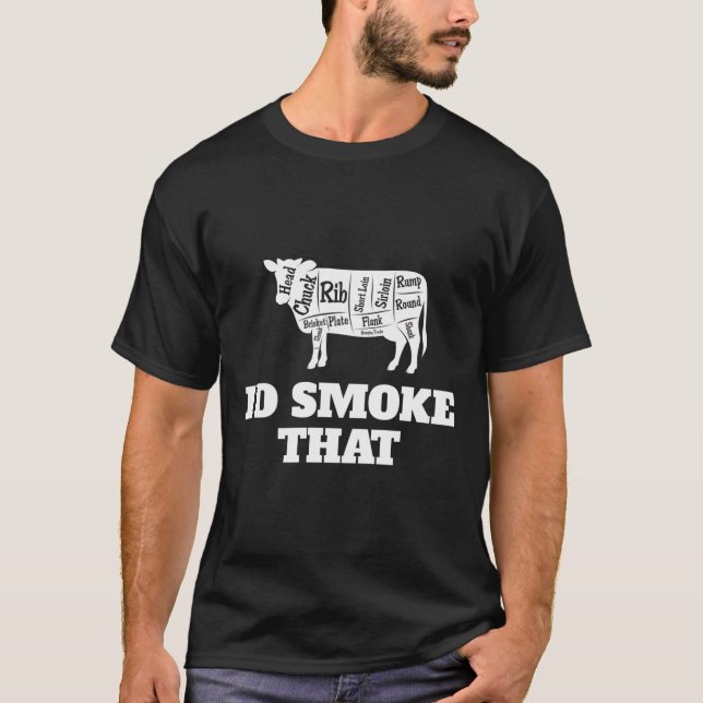 I'D Smoke That Hoodie Funny Meat Gift For Men And  T-Shirt (Front)