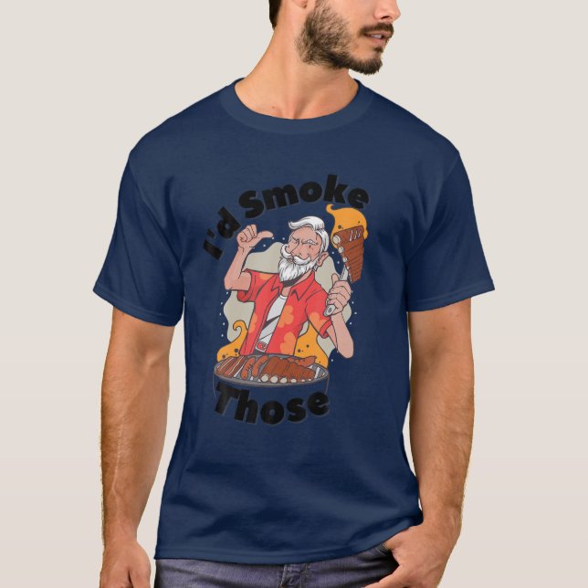 I'd Smoke That | Id Smoke Those | Funny BBQ Grilli T-Shirt (Front)