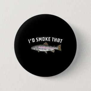 I'd Smoke That Rainbow Trout 6 Cm Round Badge