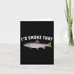 I'd Smoke That Rainbow Trout  Card