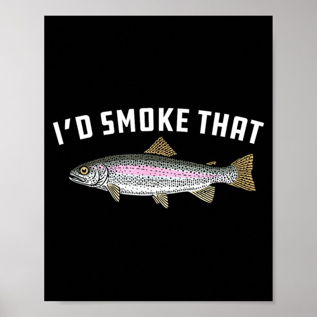 I'd smoke that_ rainbow trout fish - bbq barbecue  poster (Front)