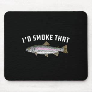 I'd Smoke That Rainbow Trout Mouse Pad