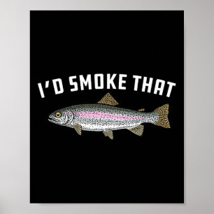 I'd Smoke That Rainbow Trout Poster