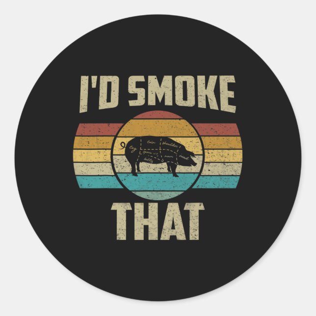 I'd Smoke That Shirt Funny Retro Bbq Pig Meat Gril Classic Round Sticker (Front)