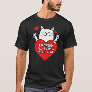 I'd Spend All 9 Lives With You Cute Cat  1 T-Shirt