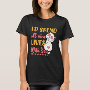 I'd Spend All Nine Lives With You For Cat Owners C T-Shirt
