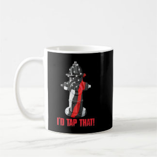 I'd Tap That Firefighter Fireman Fire Hydrant Funn Coffee Mug