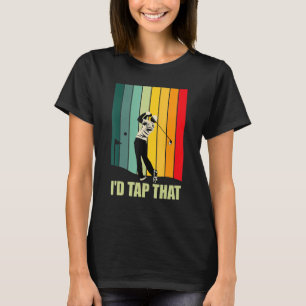 I'd Tap That Funny Golf Vintage T-Shirt