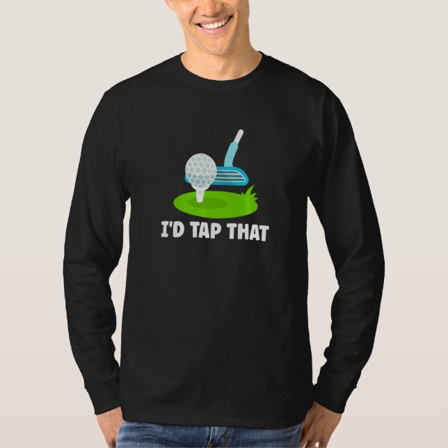 I'd Tap That Golf  2 T-Shirt (Front)