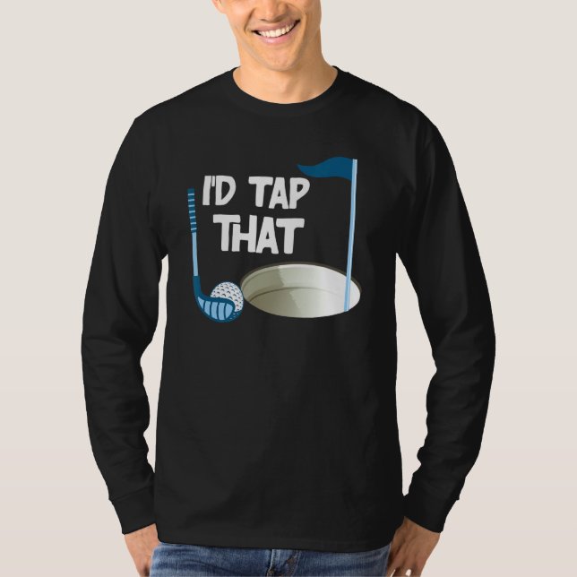 I'd Tap That Golf 2 T-Shirt (Front)