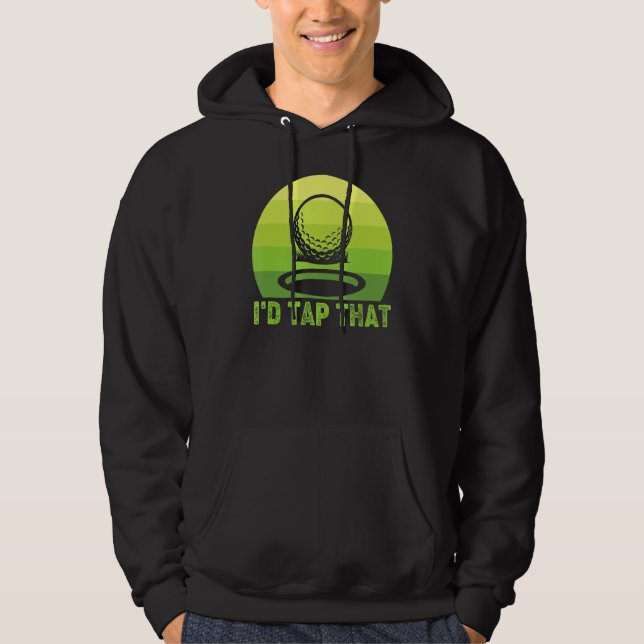 I'd Tap That Golf 4 Hoodie (Front)