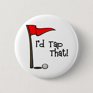 I'd Tap That - Golf 6 Cm Round Badge
